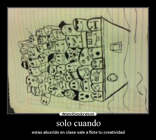 solo cuando - estas aburrido en clase sale a flote tu creatividad