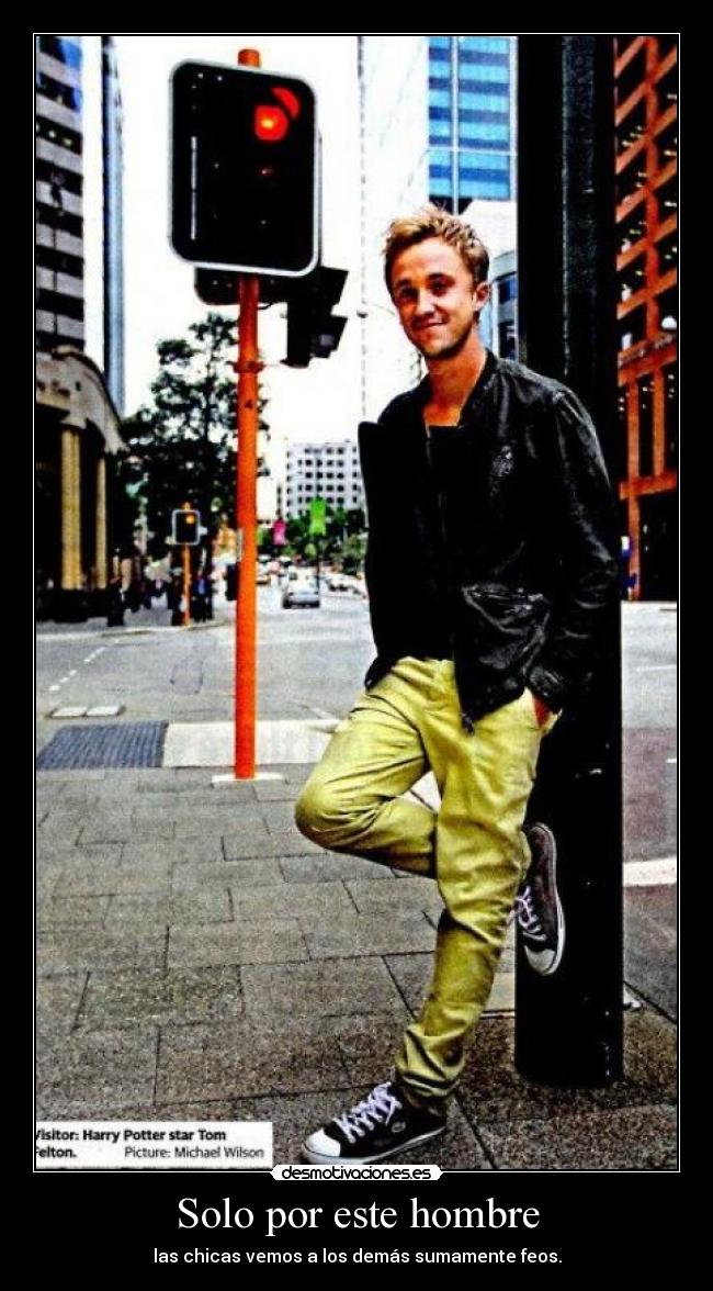 Solo por este hombre - las chicas vemos a los demás sumamente feos.