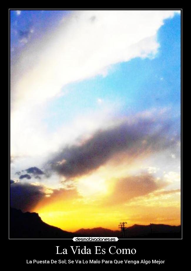 La Vida Es Como - La Puesta De Sol; Se Va Lo Malo Para Que Venga Algo Mejor