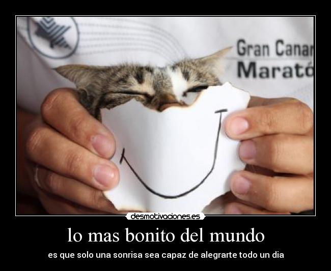 lo mas bonito del mundo - es que solo una sonrisa sea capaz de alegrarte todo un dia