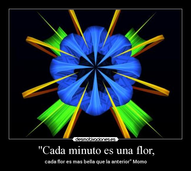 Cada minuto es una flor, -