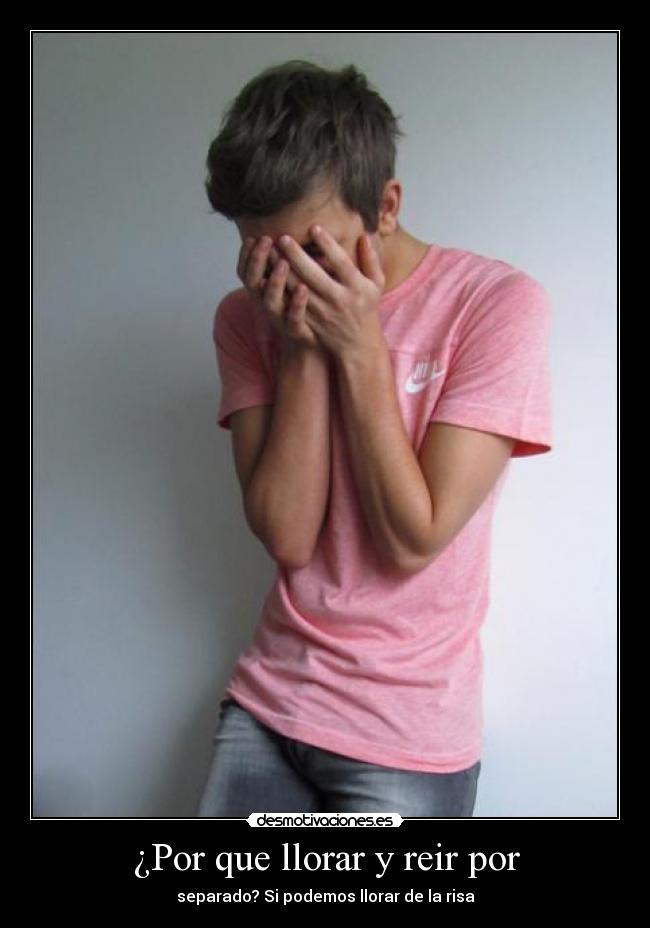 ¿Por que llorar y reir por - 