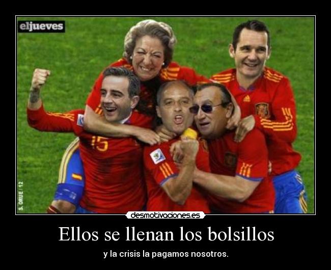 Ellos se llenan los bolsillos - y la crisis la pagamos nosotros.