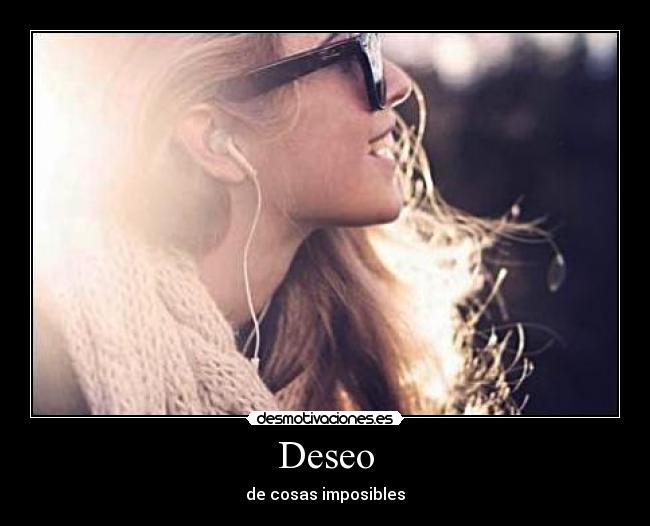 Deseo - de cosas imposibles