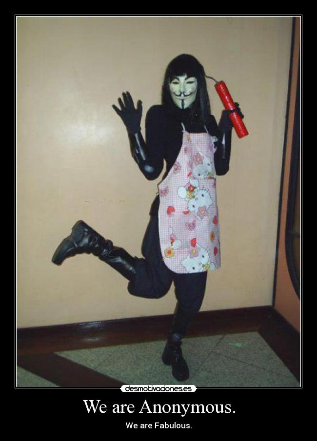 We are Anonymous. - We are Fabulous.
