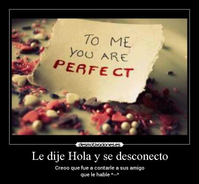 Le dije Hola y se desconecto - 
