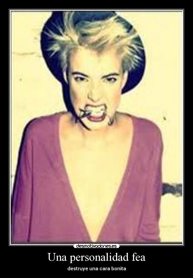 Una personalidad fea - destruye una cara bonita