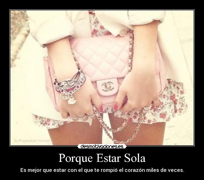 Porque Estar Sola - Es mejor que estar con el que te rompió el corazón miles de veces.