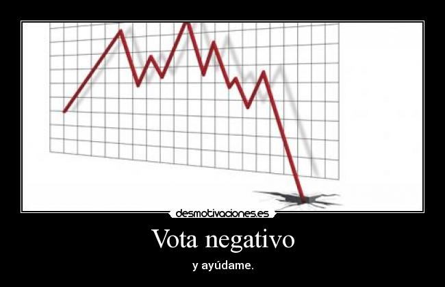 Vota negativo - y ayúdame.