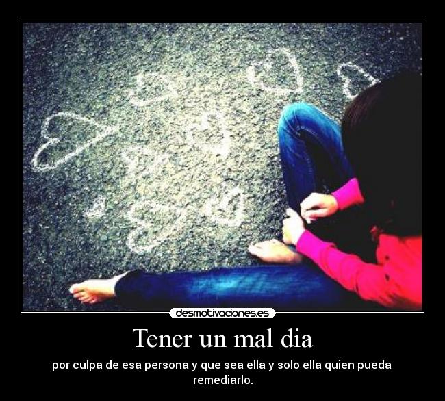 Tener un mal dia -