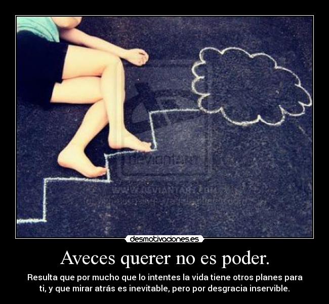 Aveces querer no es poder. -