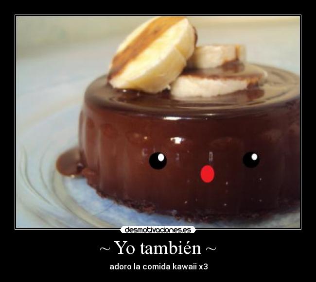 ~ Yo también ~ - adoro la comida kawaii x3