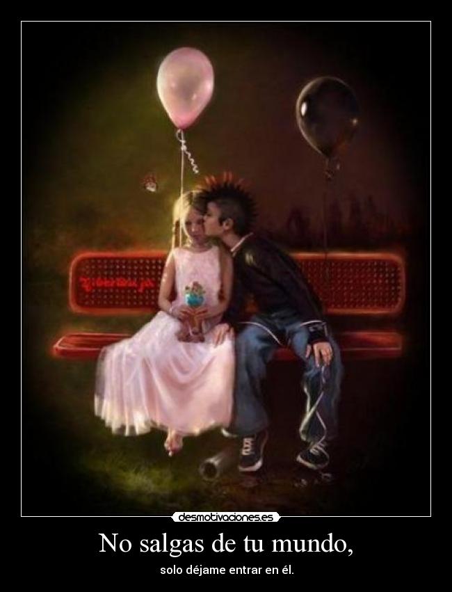No salgas de tu mundo, - 