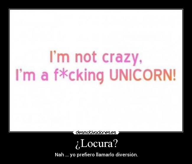 ¿Locura? -