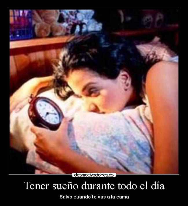 Tener sueño durante todo el día - Salvo cuando te vas a la cama