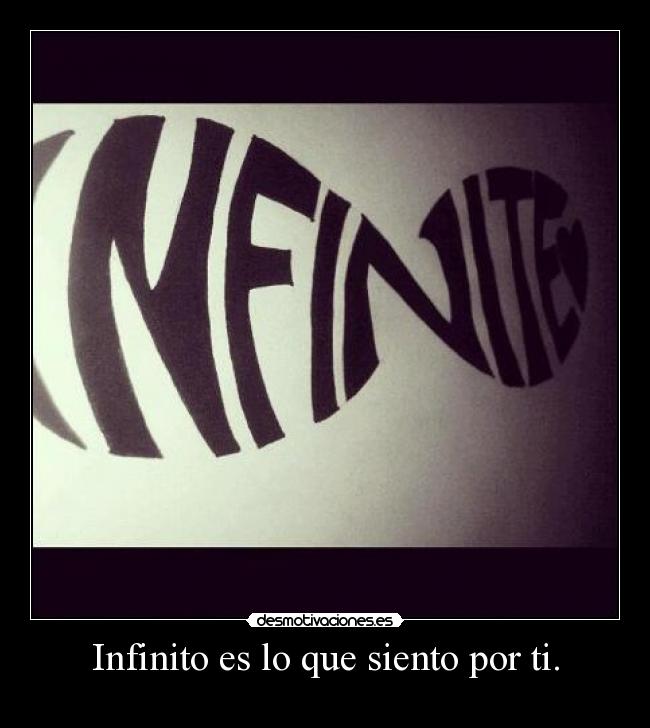 Infinito es lo que siento por ti. - 