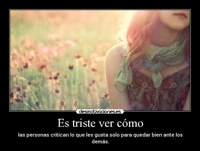 Es triste ver cómo - 