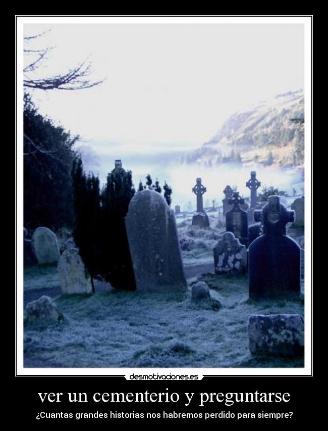 ver un cementerio y preguntarse -