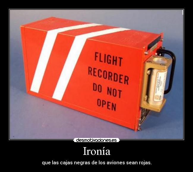 Ironía - que las cajas negras de los aviones sean rojas.