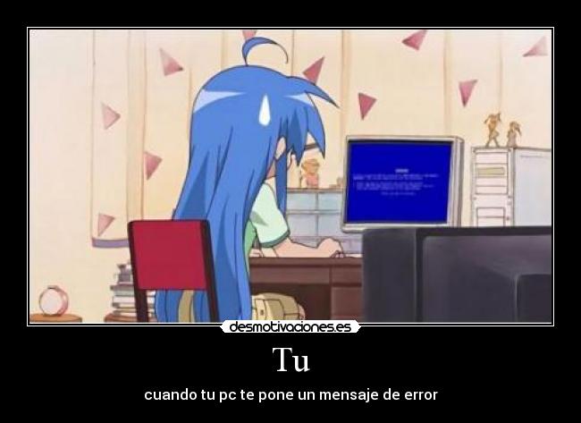 Tu - cuando tu pc te pone un mensaje de error