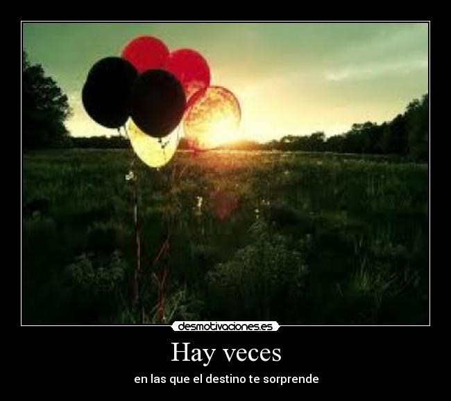 Hay veces - en las que el destino te sorprende