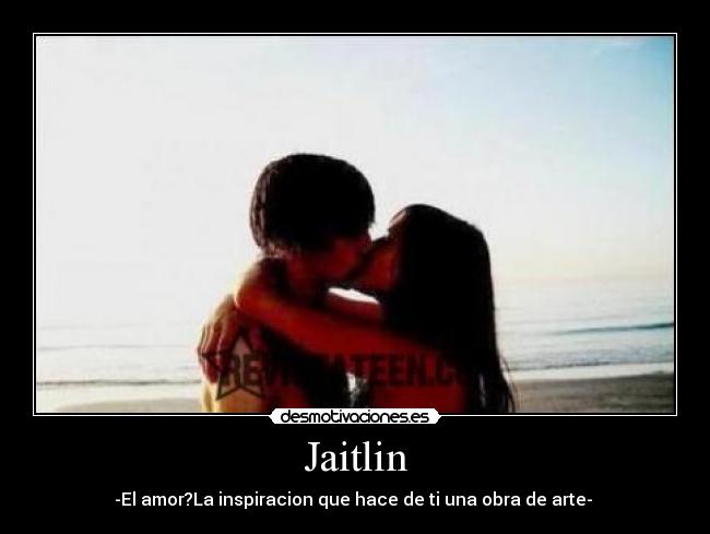 Jaitlin - -El amor?La inspiracion que hace de ti una obra de arte- 