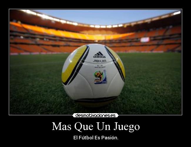 Mas Que Un Juego - El Fútbol Es Pasión.