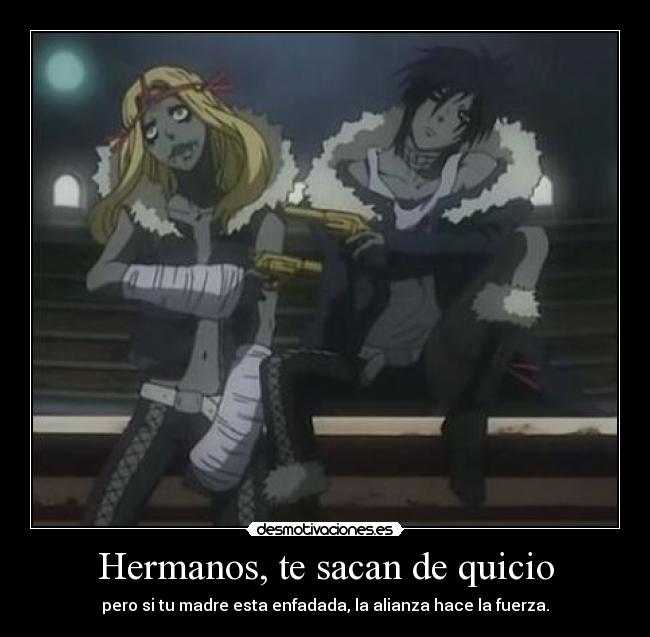 Hermanos, te sacan de quicio - pero si tu madre esta enfadada, la alianza hace la fuerza.