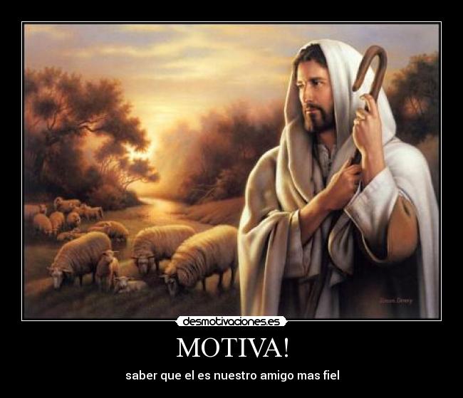 MOTIVA! - saber que el es nuestro amigo mas fiel