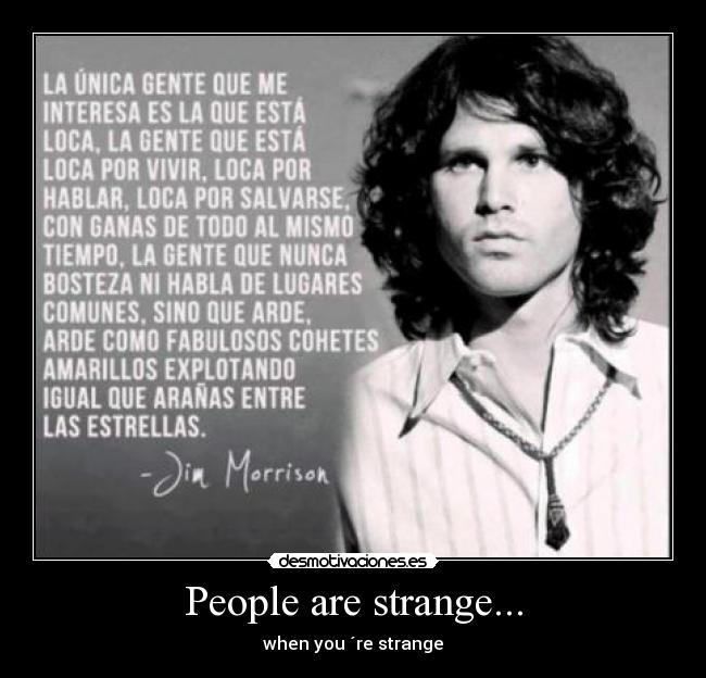 People are strange... - when you ´re strange