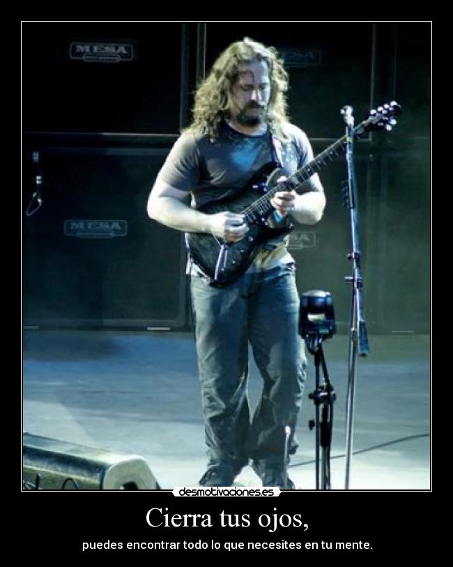 Cierra tus ojos, - puedes encontrar todo lo que necesites en tu mente.