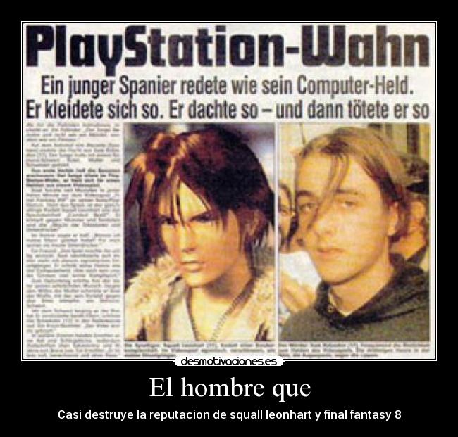 El hombre que - Casi destruye la reputacion de squall leonhart y final fantasy 8