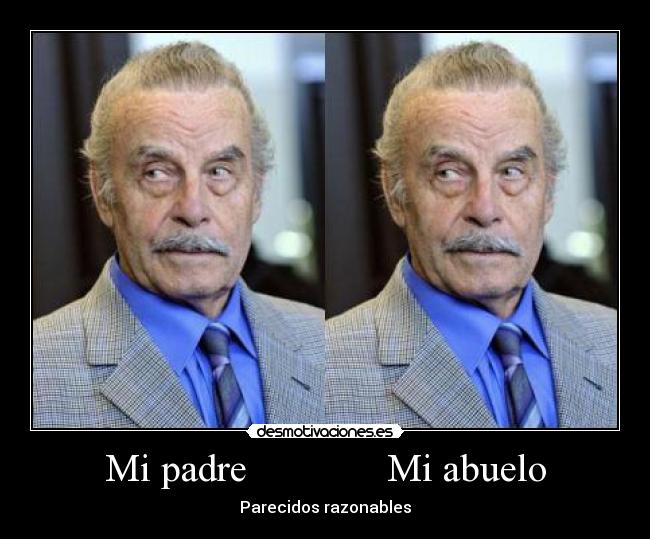 Mi padre Mi abuelo - Parecidos razonables