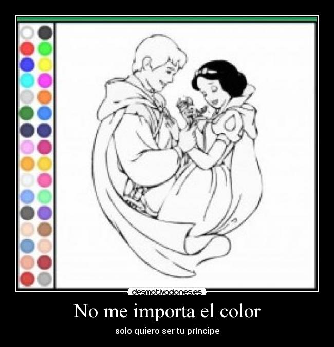No me importa el color - solo quiero ser tu príncipe