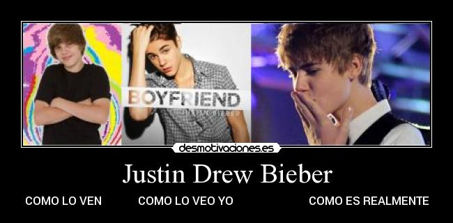 Justin Drew Bieber - COMO LO VEN             COMO LO VEO YO                           COMO ES REALMENTE