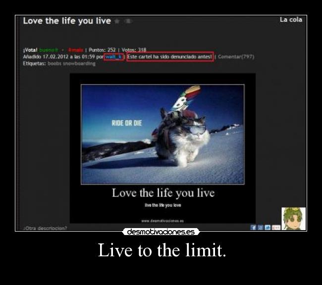 Live to the limit. - 