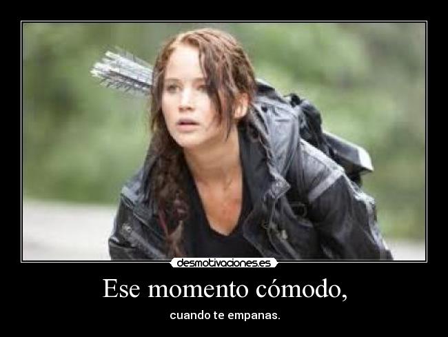 Ese momento cómodo, - cuando te empanas.