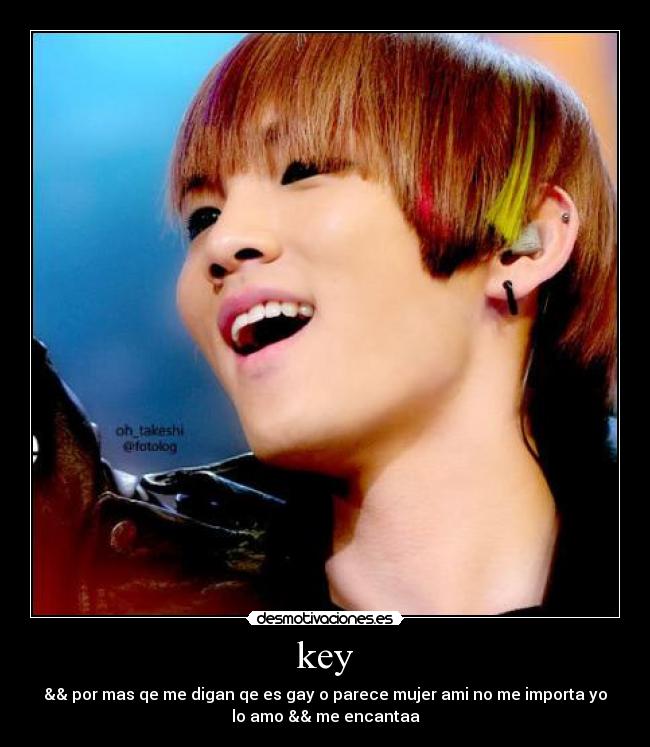 key - && por mas qe me digan qe es gay o parece mujer ami no me importa yo
lo amo && me encantaa