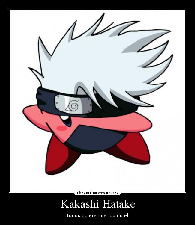 Kakashi Hatake - Todos quieren ser como el.