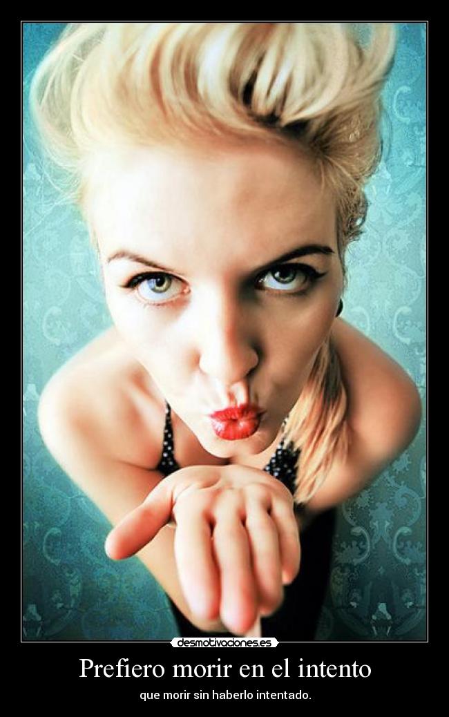 carteles prefiero morir intento que morir sin haberlo intentado desmotivaciones