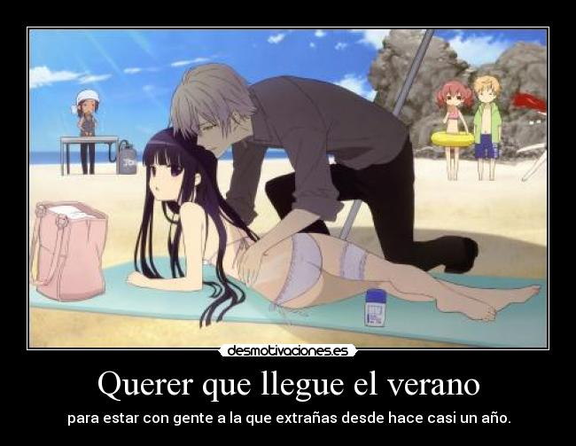 Querer que llegue el verano - para estar con gente a la que extrañas desde hace casi un año.