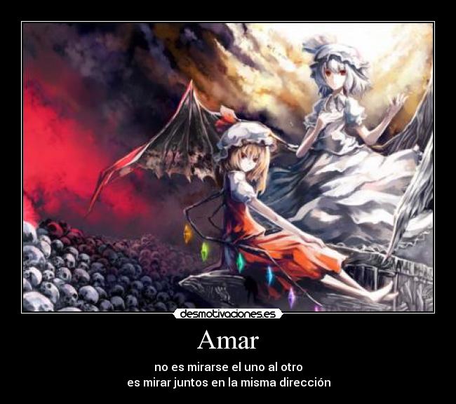 Amar - no es mirarse el uno al otro
es mirar juntos en la misma dirección