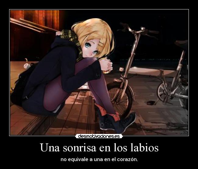 Una sonrisa en los labios - no equivale a una en el corazón.