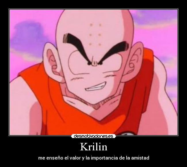 Krilin - me enseño el valor y la importancia de la amistad