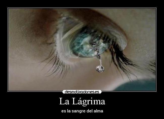 La Lágrima - es la sangre del alma