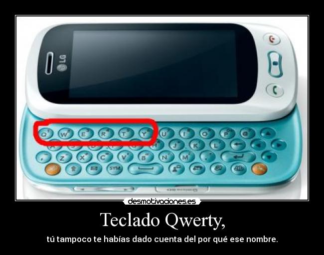 Teclado Qwerty, - tú tampoco te habías dado cuenta del por qué ese nombre.