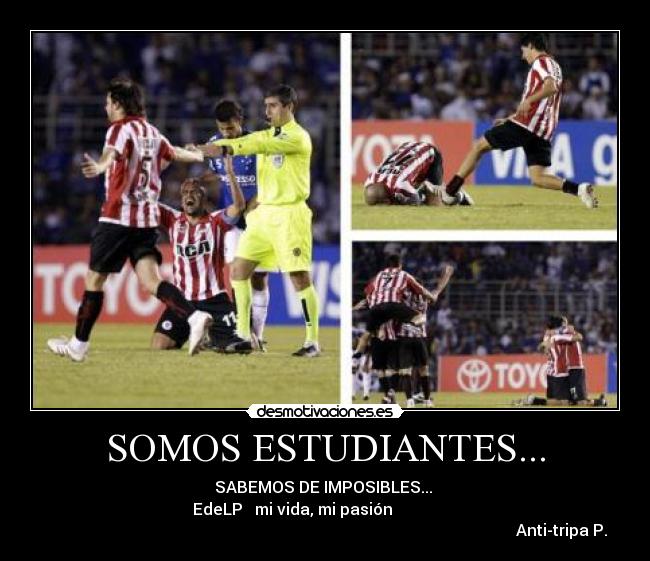 SOMOS ESTUDIANTES... - SABEMOS DE IMPOSIBLES...
EdeLP mi vida, mi pasión
Anti-tripa P.