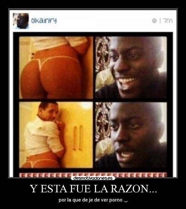 Y ESTA FUE LA RAZON... - por la que de je de ver porno ._.