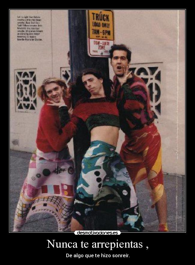 Nunca te arrepientas , -