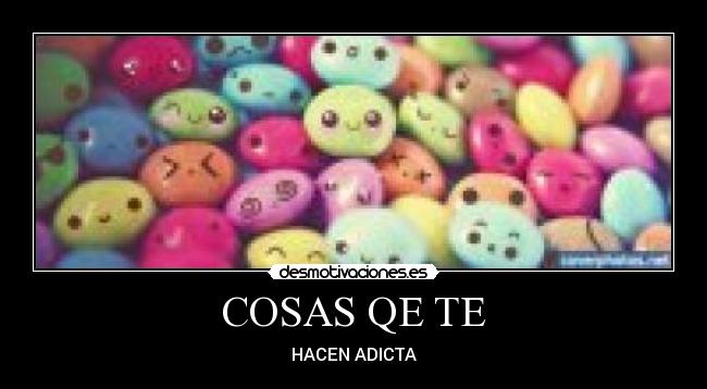 COSAS QE TE - HACEN ADICTA